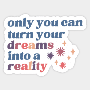 Turn your dreams into a reality Sticker
